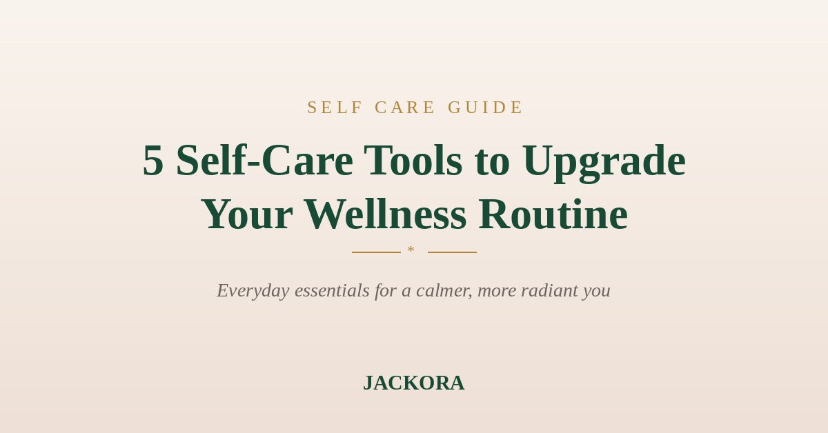 5 Self-Care Tools to Upgrade Your Wellness Routine in 2026